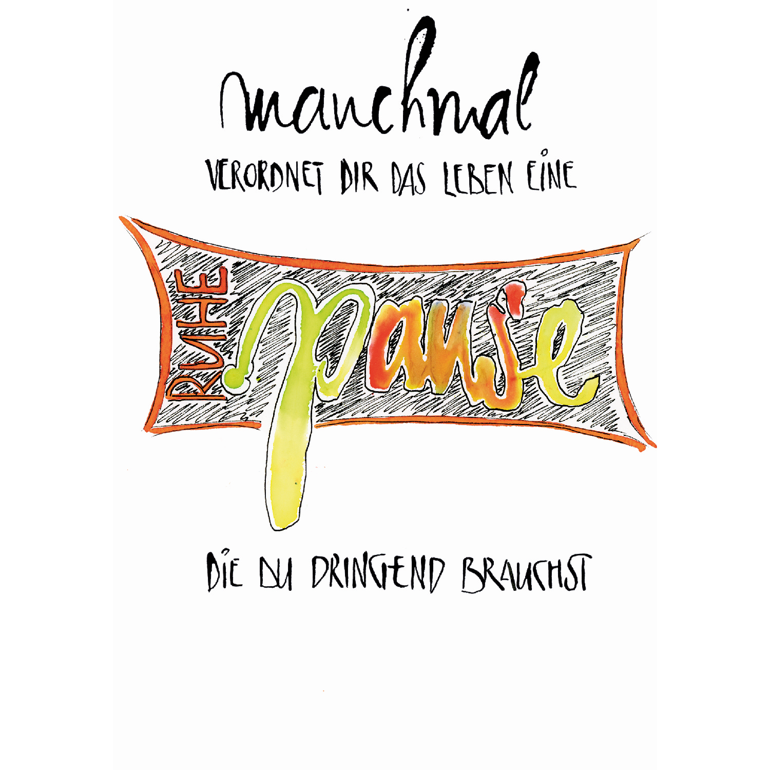 Genesungskarte - Manchmal verordnet dir das Leben eine Ruhepause... Genesungskarte - Manchmal verordnet dir das Leben eine Ruhepause...