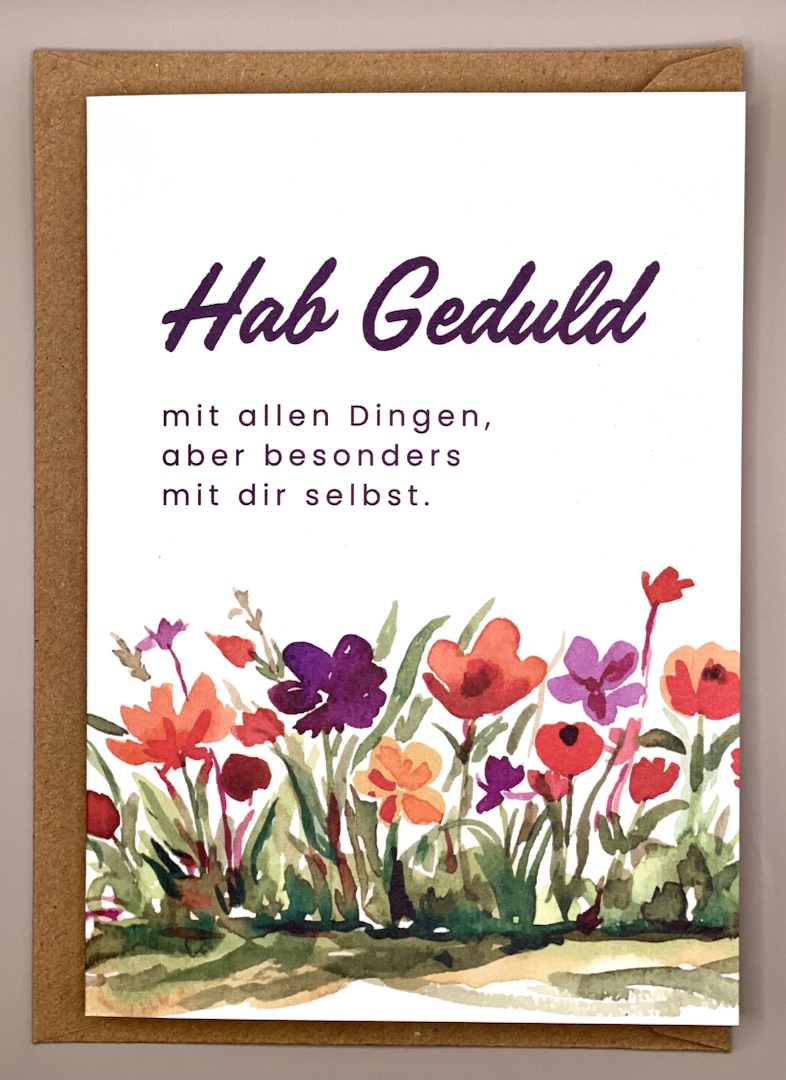 Karte zum Geburtstag - Hab Geduld mit allen Dingen & Eigengestaltung